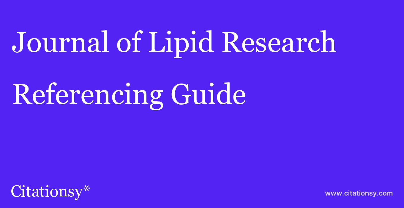 cite Journal of Lipid Research  — Referencing Guide